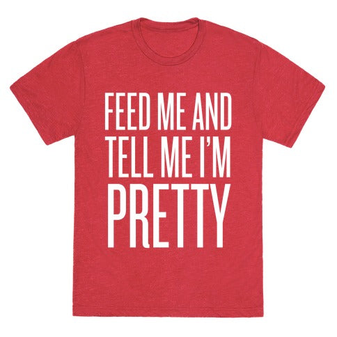 Feed Me And Tell Me I'm Pretty Unisex Triblend Tee